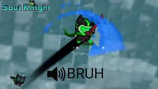 Soul Knight but I keep saying BRUH