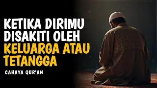 Ketika Orang-Orang Terdekat Justru Mengkhianatimu | Motivasi dan Inspirasi Islam
