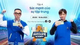 Awesome Academy 2023 - Tập 4: Tập trung càng cao, tung skill càng đỉnh! | Samsung