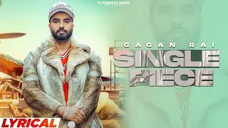Single Piece | Gagan Rai | Lyrical Video | New Punjabi Song 2021