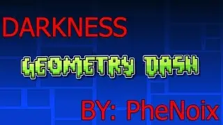 Darkness By Phenoix: Geometry Dash