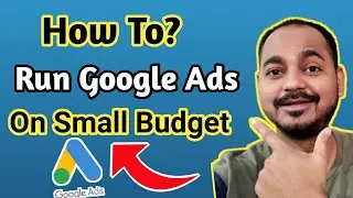 How To run Google Ads on a Small Budget 2021- Google Ads Limited Budget