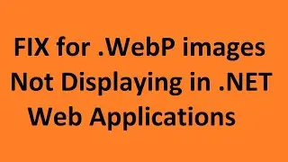 How to Fix .WebP Images not displaying in .Net Web Application (MVC)