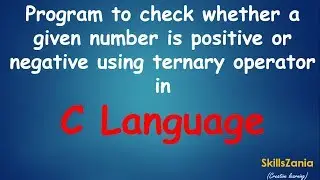 Program to check whether a given number is positive or negative using ternary operator in C Language