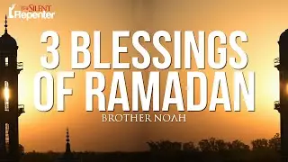 3 Blessings Of Ramadan | The Silent Repenter