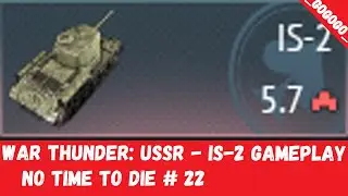 War Thunder: USSR - IS-2 Gameplay (No time to die # 22)