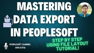Mastering Data Export in PeopleSoft Application using File Layout -Step by Step Tutorial - Siva Koya