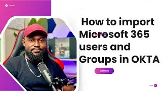 How to import Microsoft 365 users and Groups in OKTA