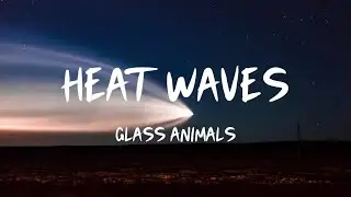 Glass Animals - Heat Waves (Lyrics)