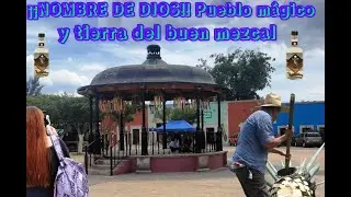 Nombre de Dios Durango | Tierra del mestizaje y el buen Mezcal | Mochileros Dgo