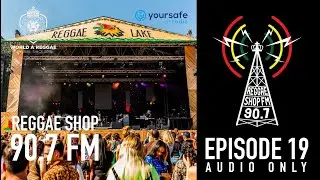 Reggae Shop 90.7 FM with World A Reggae, Episode 19 - Reggae Lake Festival