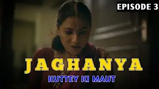 Jaghanya Kuttey Ki Maut | Jaghanya Kutte Ki Maut | Kuttey Ki Maut (Jaghanya) | Jaghanya Episode 3 |