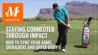 Malask Golf // Staying Connected - Your Arms, Shoulders & Upper Body Movement Through Impact