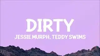 Jessie Murph, Teddy Swims - Dirty (Lyrics)