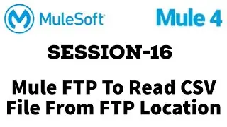 MuleSoft | Mule ESB 4 | Session 16 | Mule FTP | Read CSV file from FTP location