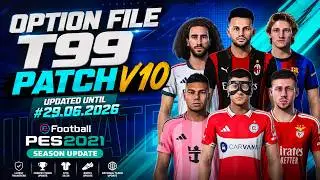 New Option File T99 Patch V10 Until #29.06.2026 - PES 2021