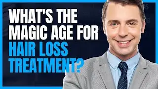 What's the Magic Age for Hair Loss Treatment?