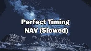 Perfect Timing - NAV (Slowed)