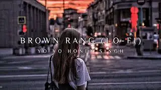 Brown Rang Lo-Fi (Reverb+Slowed) - Yo Yo Honey Singh
