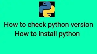 How to check python version and How to install python