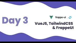 VueJS, TailwindCSS & FrappeUI Training - Day 3 | Getting started with FrappeUI