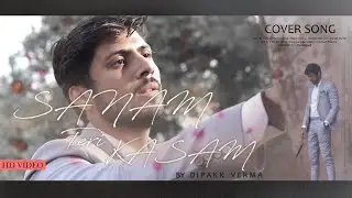Sanam Teri Kasam Cover Song | HD Video |  DIPAKK VERMA | First song