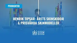Skistart-Henrik tipsar: Årets skinskidor & prisvärda skinmodeller