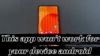 How to Fix “This App Won't Work for Your Device” Error on Android Phone
