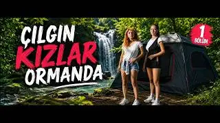 ÇILGIN KIZLAR KAMPTA.. 1. Bölüm..#camping