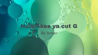Hulk Likes Ya Cut G