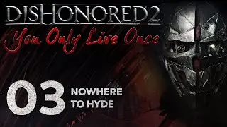 Dishonored 2: You Only Live Once - 03 - Nowhere to Hyde