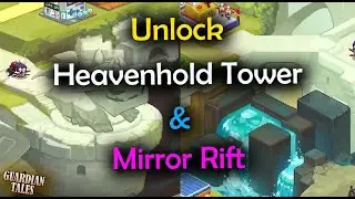 How To Unlock Heavondhold Tower & Mirror Rift - Guardian Tales