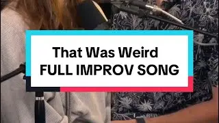 That Was Weird | FULL IMPROV SONG