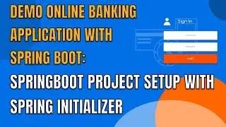 14 DEMO ONLINE BANKING APP WITH SPRING BOOT SPRINGBOOT PROJECT SETUP WITH SPRING INITIALIZER