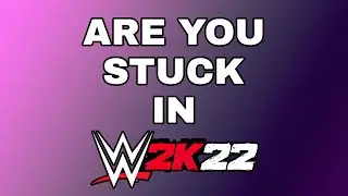 Are You Stuck in WWE 2K22?