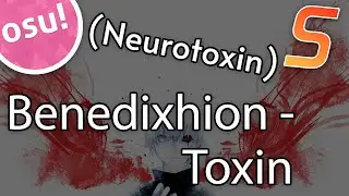 Benedixhion - Toxin [Neurotoxin] | osu! map