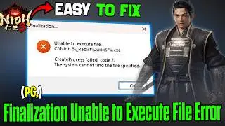 Fix Nioh 3 “Finalization Unable to Execute File” Error | CreateProcess Failed Code 2 Fix
