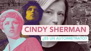 Cindy Sherman y su cambiante fotografía: Serie de Artistas