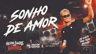 Heitor Santos - Sonho de Amor (HS NOS BAIRROS)