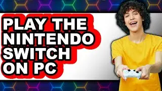 How to Play the Nintendo Switch on PC 2025 - Full Guide