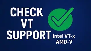 Check VT Support (Intel VT-x / AMD-V) – Enable Virtualization Easily