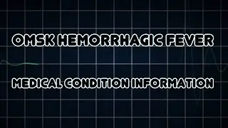 Omsk hemorrhagic fever (Medical Condition)