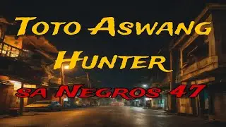 TOTO ASWANG HUNTER 47 PINOY HORROR COMEDY SERIES