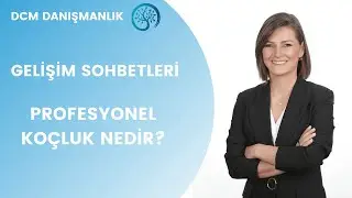 'Gelişim Sohbetleri' Serisi Profesyonel Koçluk Nedir?