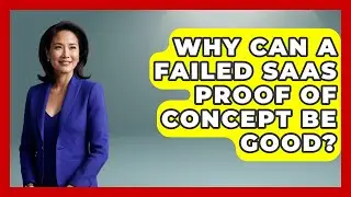 Why Can A Failed SaaS Proof Of Concept Be Good? - The SaaS Pros Breakdown