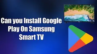 Can You Install Google Play On Samsung Smart TV