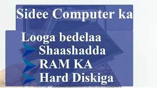 Sidee Laptopka looga bedelaa Screenka, Hard diskiga, RAM iyo Keyboard ?