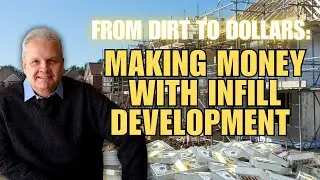 From Dirt To Dollars: Making Money with Infill Development with Darcy Marler