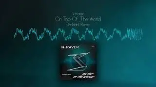 N-Raver - On Top Of The World (Darklight remix) | COMING SOON