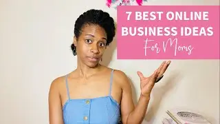 7 Best Online Business Ideas for Moms to Work from Home